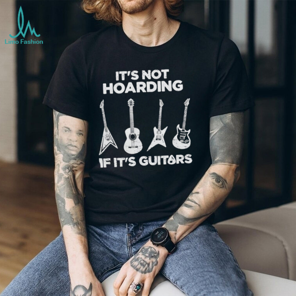 Hoarding Guitars it’s not hoarding if it’s guitars shirt
