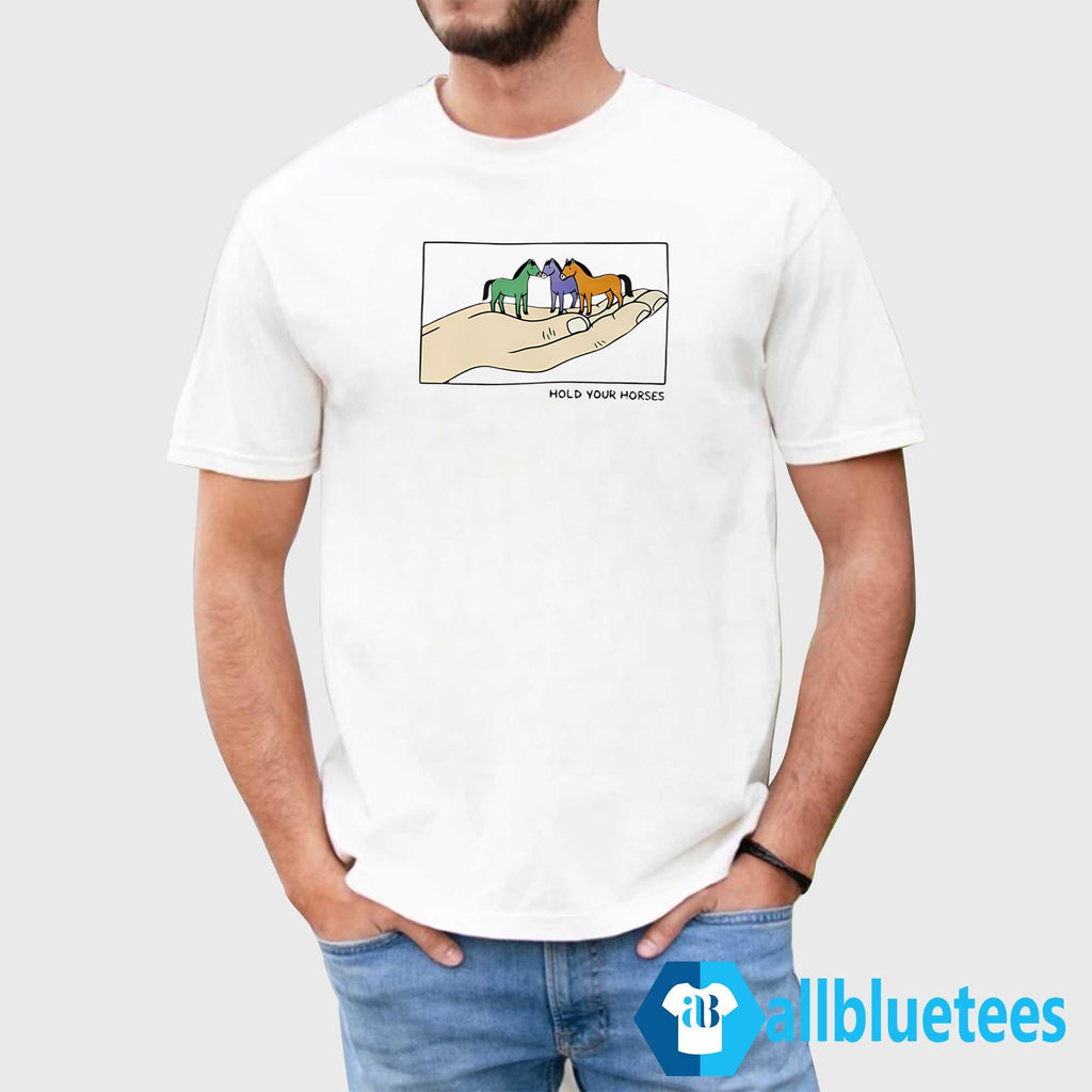 Hold Your Horses Shirt