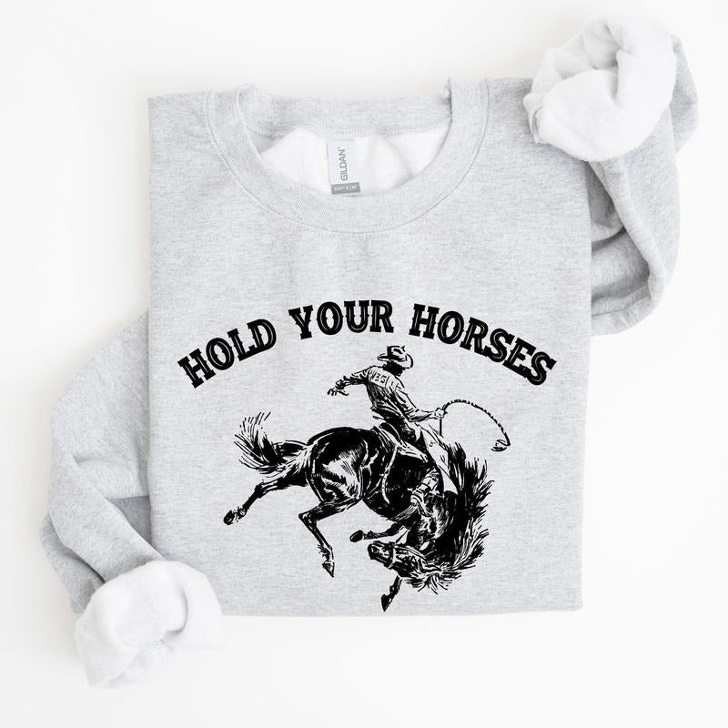 Hold Your Horses, Rodeo, Cowboy Sweatshirt T-Shirts, Hoodie | PodTeesHub.com