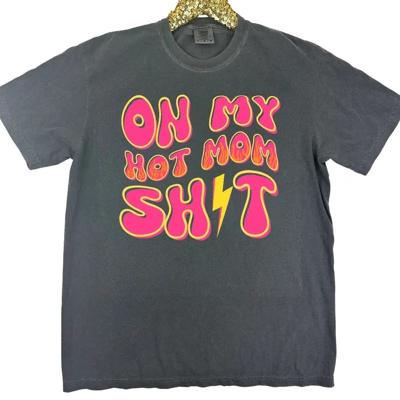 Hot Mom Sh*t Comfort Colors T-Shirt 'NLB' Hoodie, Sweatshirt | PodTeesHub.com