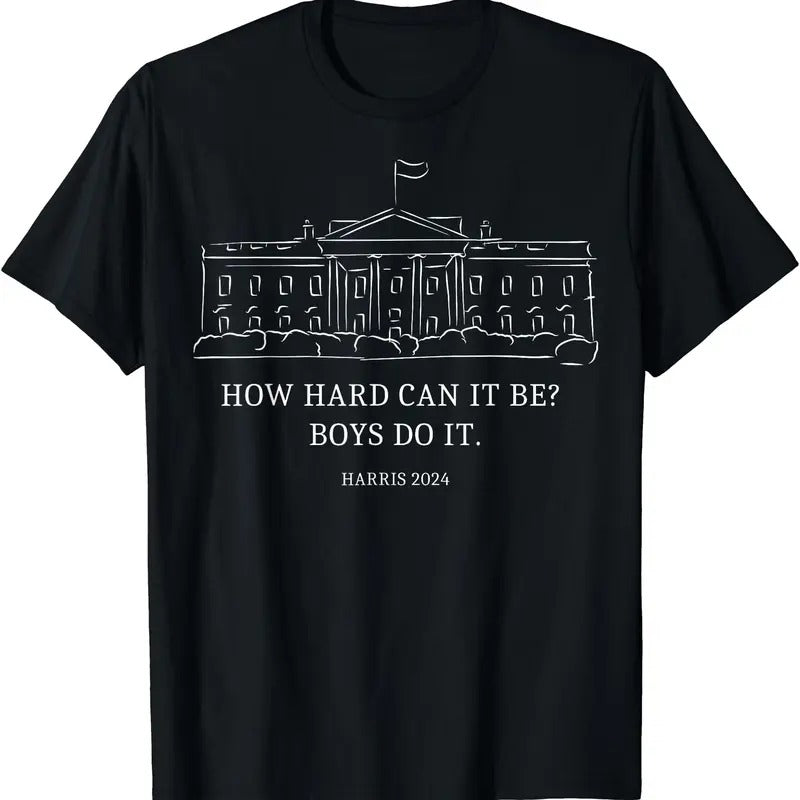 How Hard Can It Be Boys Do It 2024 Funny Apparel T-Shirt | Unisex Cotton Tee Gift | Full Size Hoodie, Sweatshirt