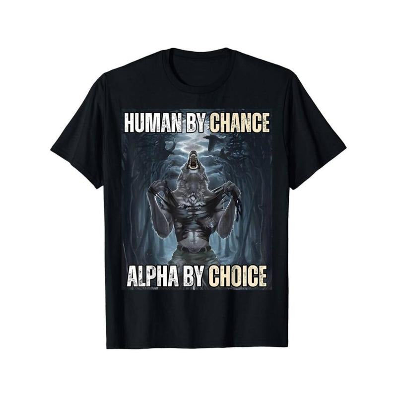 Human By Chance Alpha By Choice Cool Funny Alpha Wolf Meme T-Shirt Hoodie, Sweatshirt | PodTeesHub.com