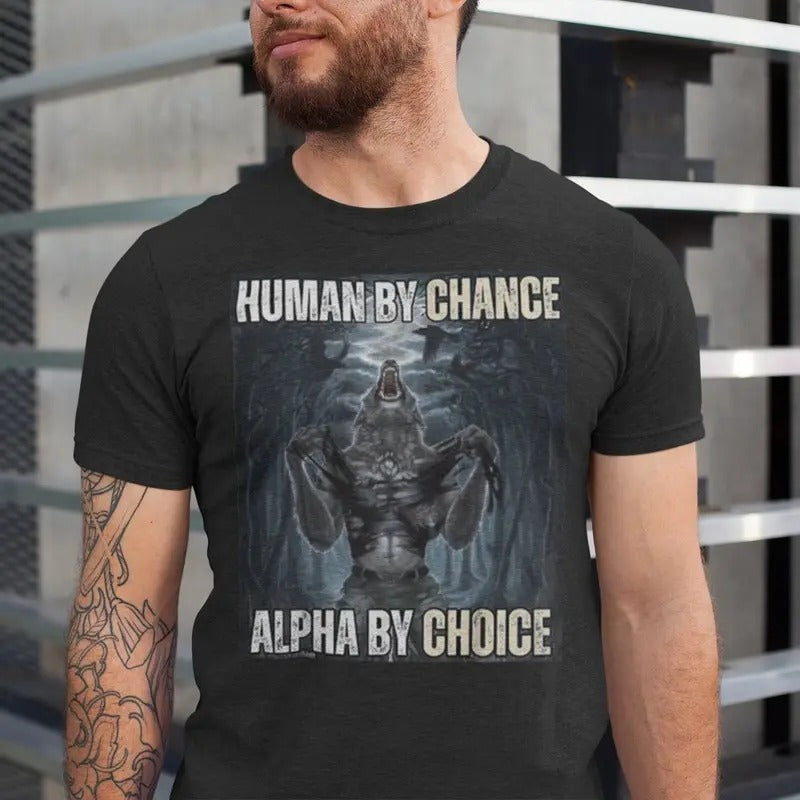 Human By Chance Alpha By Choice T-Shirt, Alpha By Choice T-shirt, Funny Meme Shirts, Mental Health T-Shirt, Wolf Sigma,...