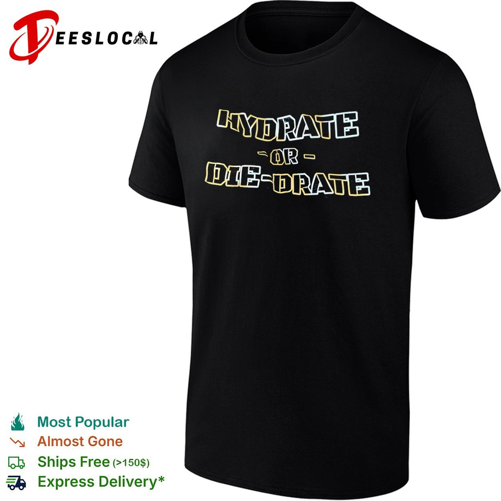Hydrate or die drate shirt