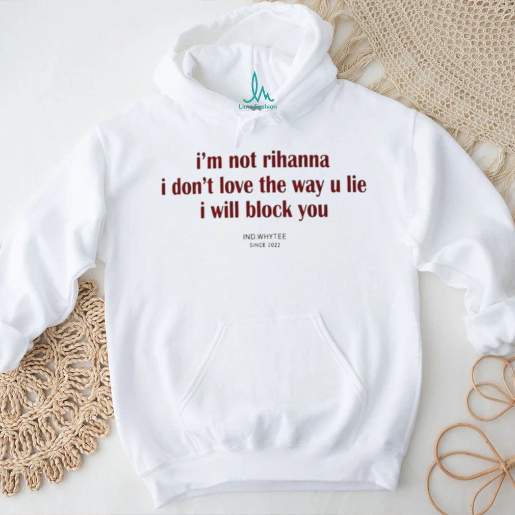 I Am Not Rihanna I Will Block You Funny Sarcastic Quote Unisex T Shirt