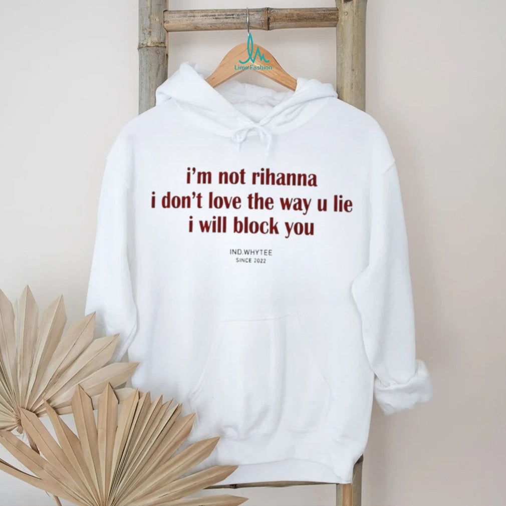 I Am Not Rihanna I Will Block You Funny Sarcastic Quote Unisex T Shirt