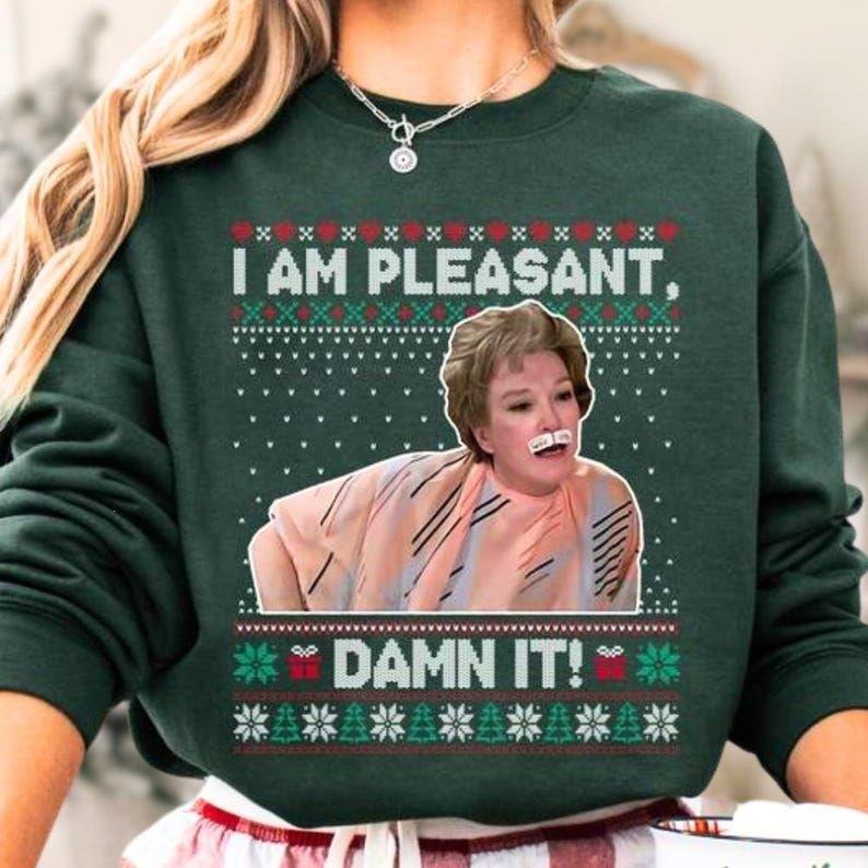 I Am Pleasant Damn It Ugly Christmas Shirt, Steel Magnolias Christmas Sweatshirt, Funny Tv Series Quote Shirt, Xmas...