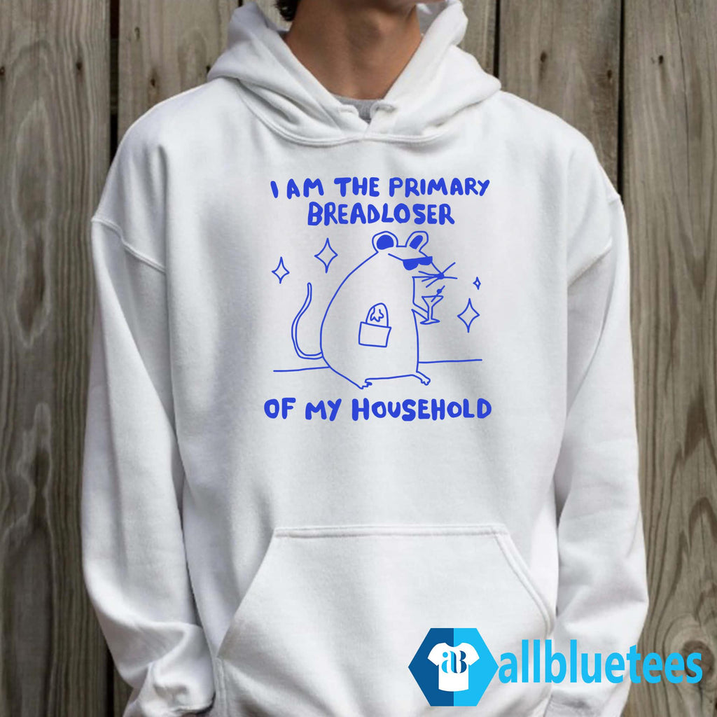 I Am The Primary Breadloser Of My Household Shirt
