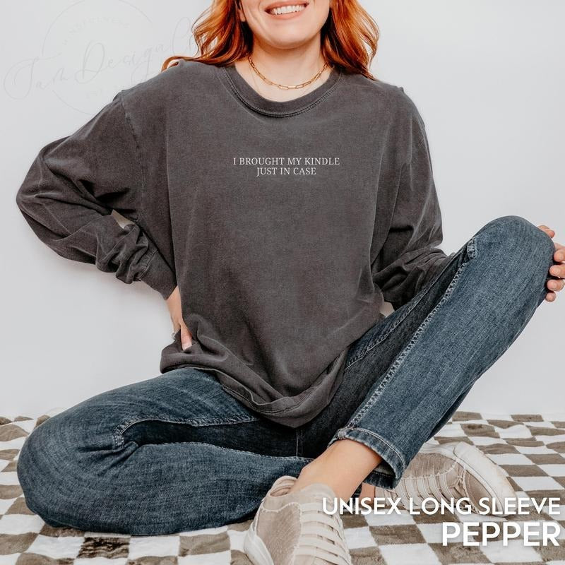 I Brought My Kindle Just In Case Sweatshirt Bookish Shirt Book Lover Gift For Readers Bookworm Shirt Book Nerd Shirt Hoodie