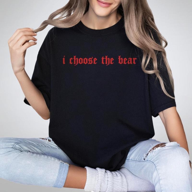 I Choose The Bear Shirt, Gift for Her, Comfort Shirt for Women, Man or Bear Shirt, Women's Bear Choice Shirt, Girlfriend...