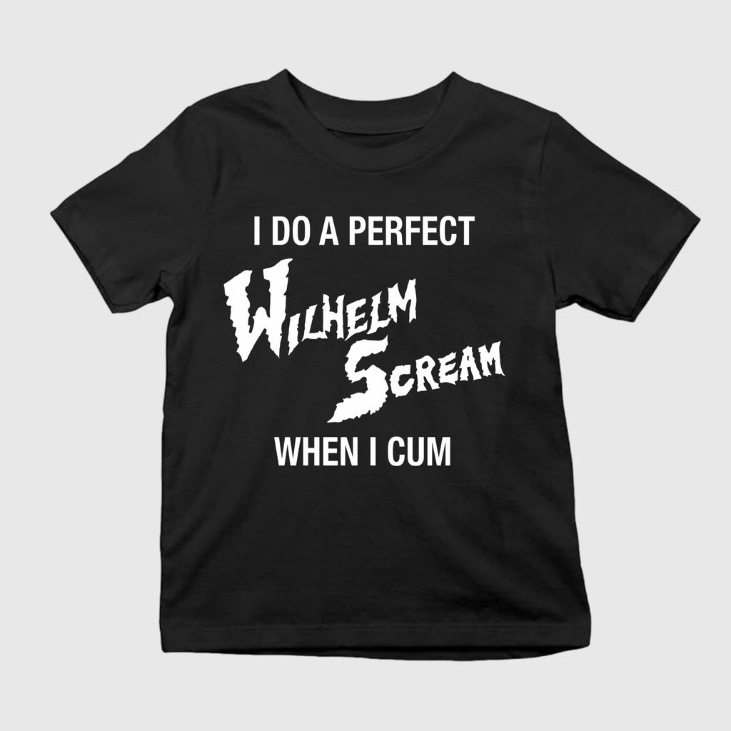I Do A Perfect Wilhelm Scream When I Cum Shirt