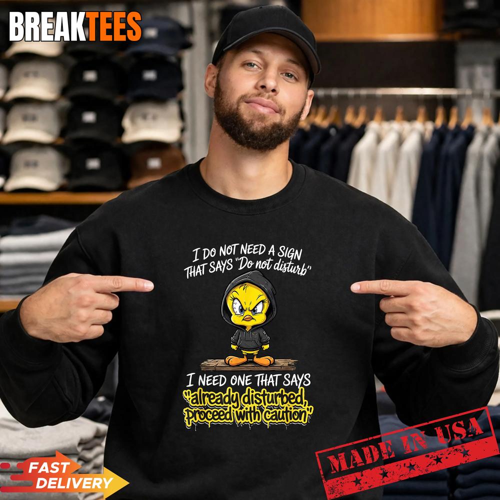 I Do Not Need A Sign that Says Do Not Disturb I Need One Shirt