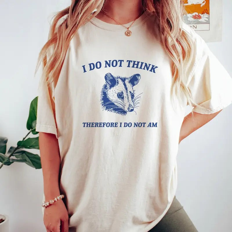 I Do Not Think Possum T Shirt Weird T Shirt Meme T Shirt Funny Possum T Shirt Trash Panda T Shirt Unisex Hoodie, Sweatshirt