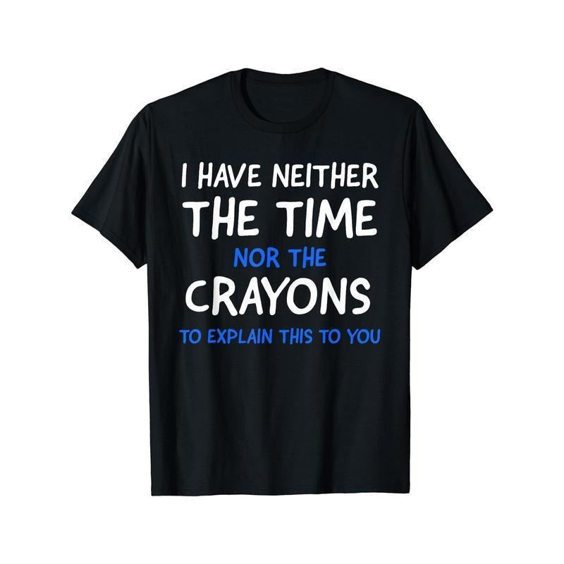 I Don't Have The Time Or The Crayons Graphic Men's Short Sleeve T-shirt, Comfy Stretchy Trendy Tees For Summer, Casual...