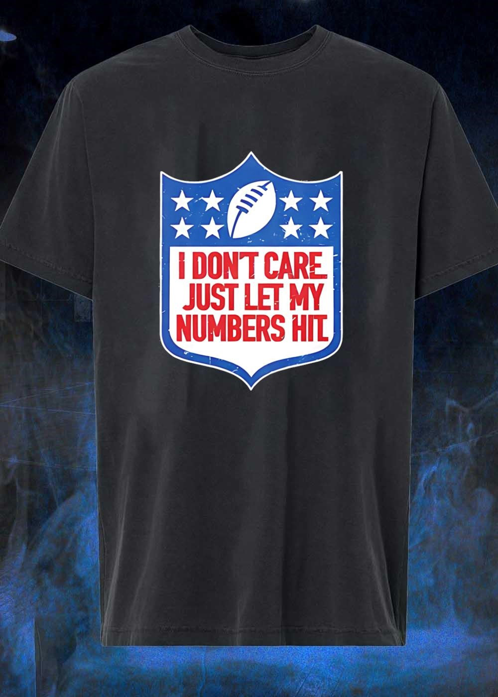 I Don’t Care Just Let My Numbers Hit Sports Fan T-Shirt