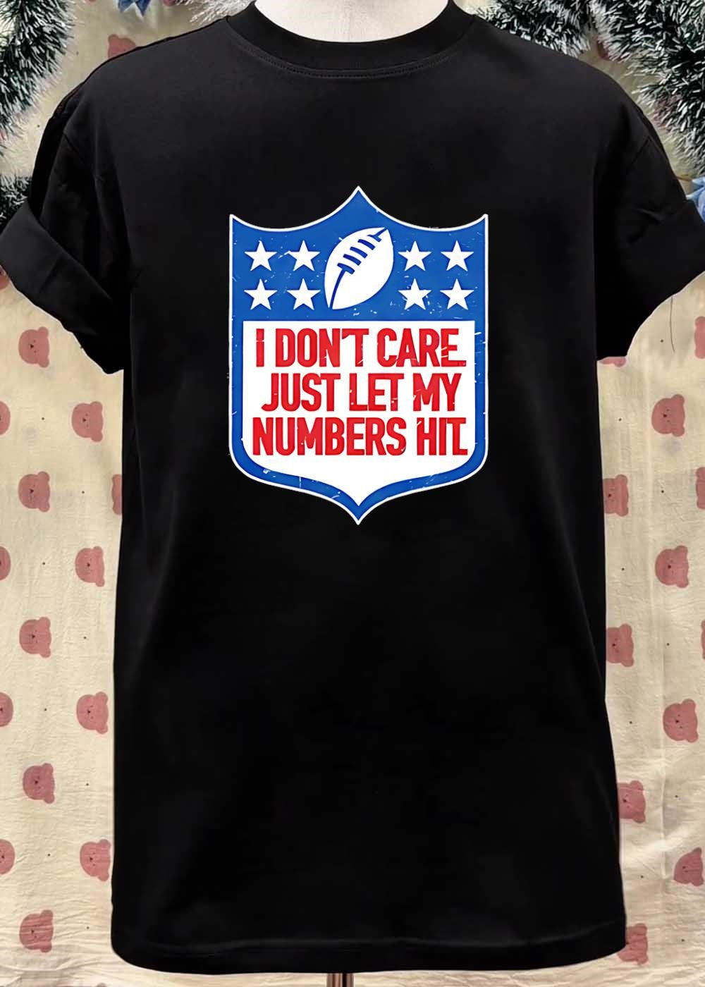 I Don’t Care Just Let My Numbers Hit Sports Fan T-Shirt