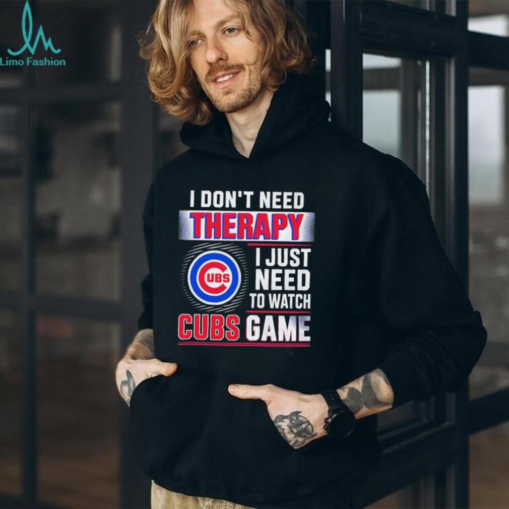 I Don’t Need Therapy I Just Need to Watch Cubs Game shirt