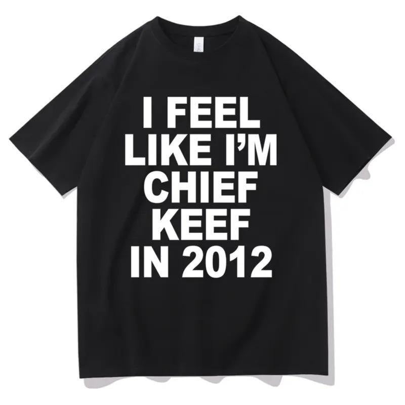 I Feel Like I'm Chief Keef in 2012 Graphic Print T-shirt Funny Rap Meme Tshirt Men Hip Hop Oversized T Shirts Men's...