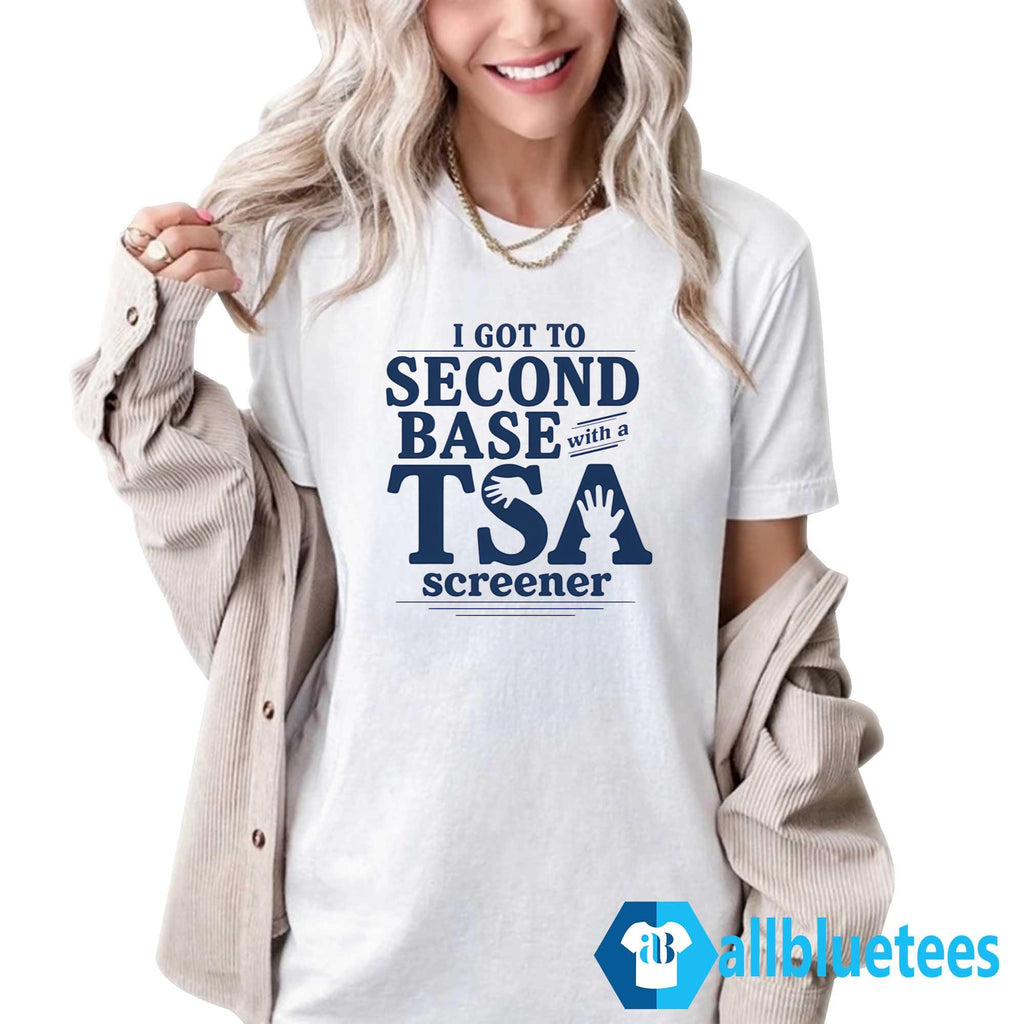 I Got To Second Base With A TSA Screener Shirt