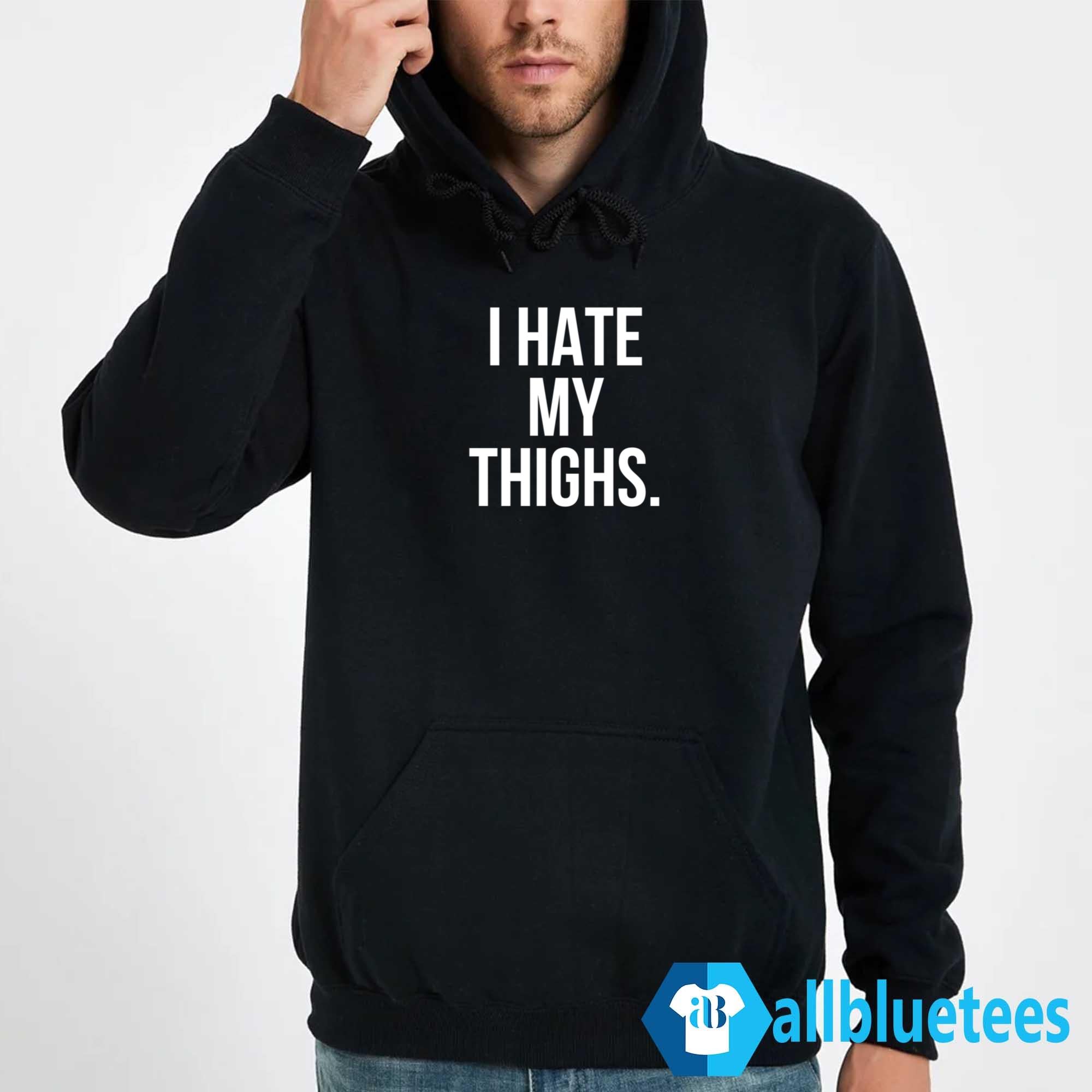 I Hate My Thighs Shirt