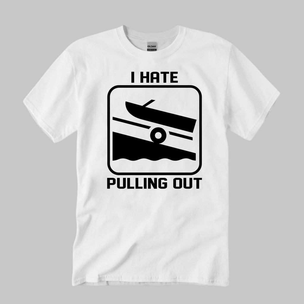 I Hate Pulling Out Shirt