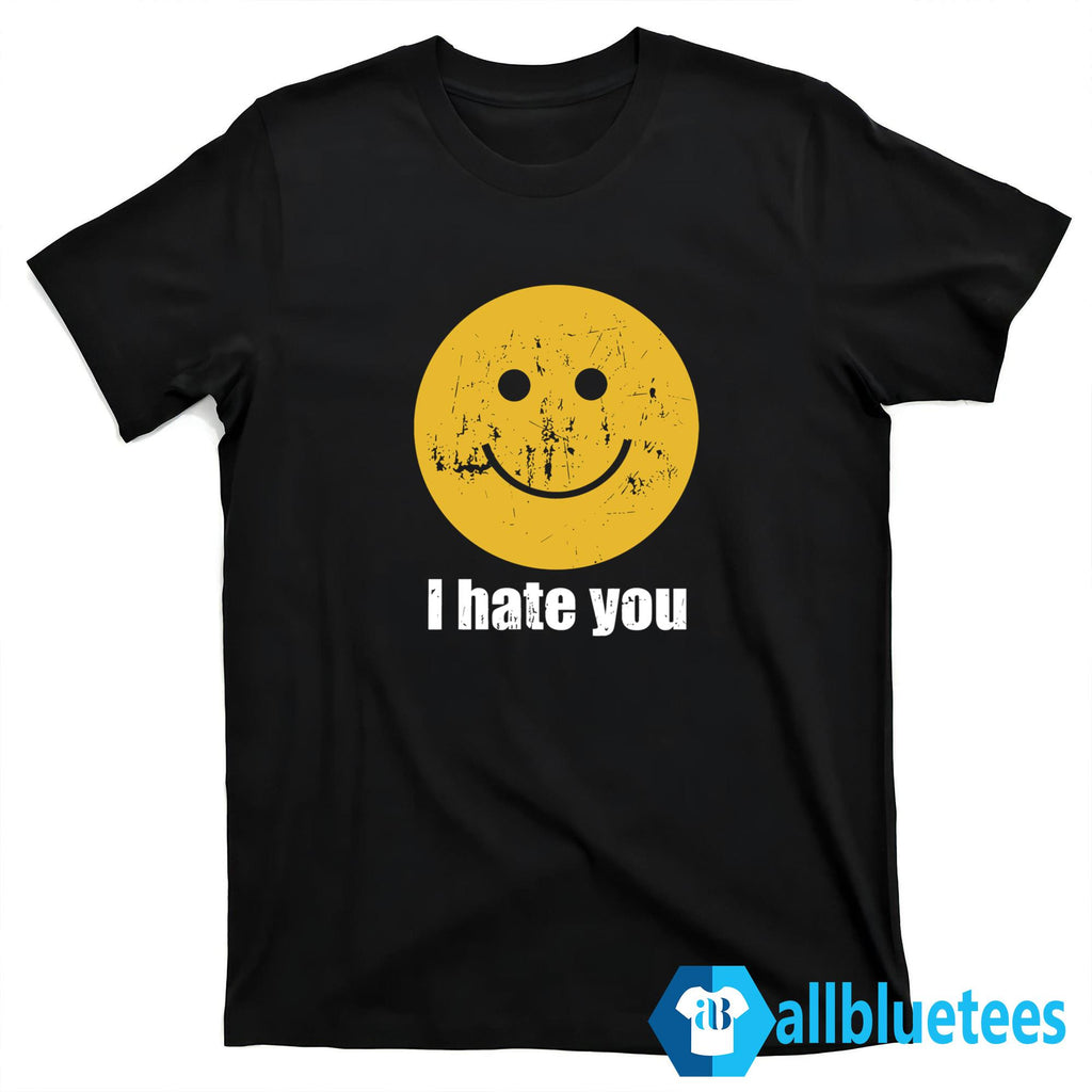 I Hate You Smiley Face Shirt