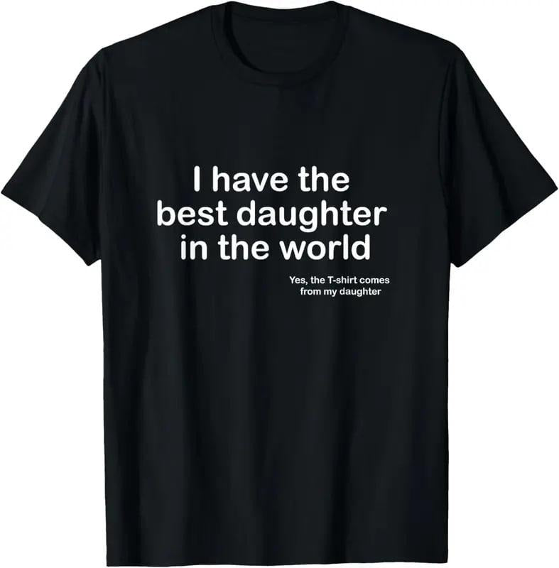 I Have the Best Daughter in the World Father's Day Gift Dad T-Shirt, Father's Day Gifts, Father's Dad Gifts Idea, Fathers...