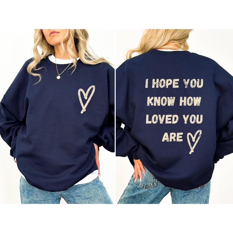 I Hope You Know How Loved You Are, Mental Health Sweatshirt, Women's Crew Neck, Crewneck T-Shirts, Hoodie | PodTeesHub.com