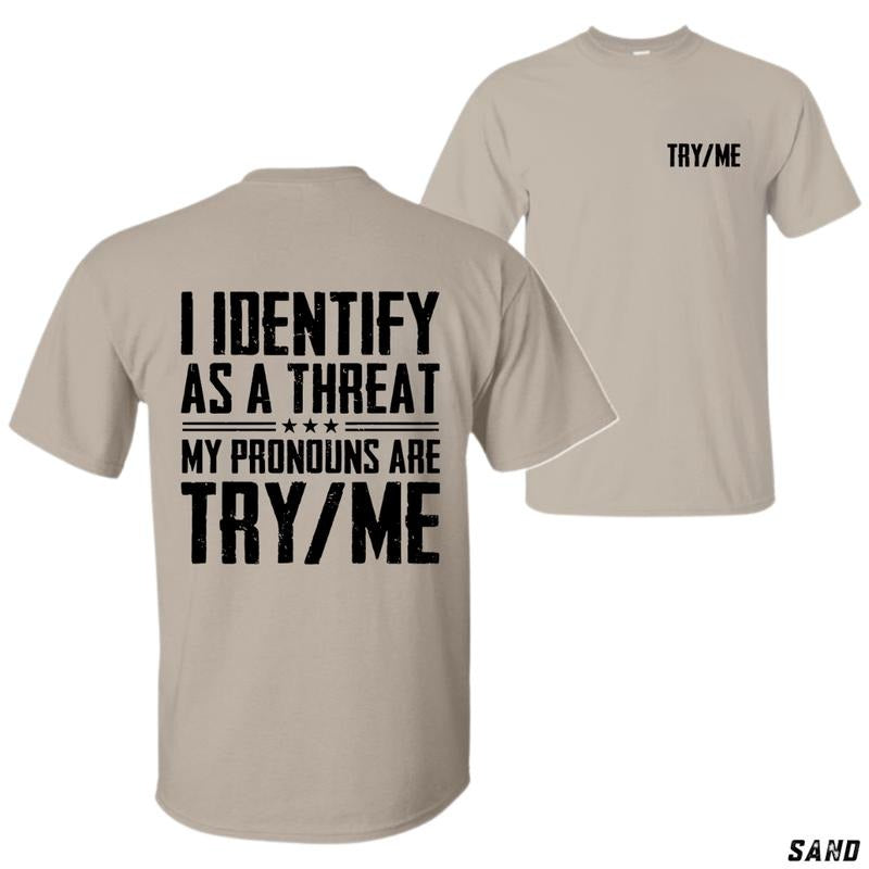 I Identify As A Threat My Pronouns Are Try Me Graphic T-Shirt , Bold Statement Tee , Funny Sarcastic Quote Design ,...