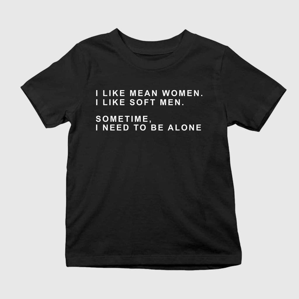 I Like Mean Women I Like Soft Men Sometimes I Need To Be Alone Shirt