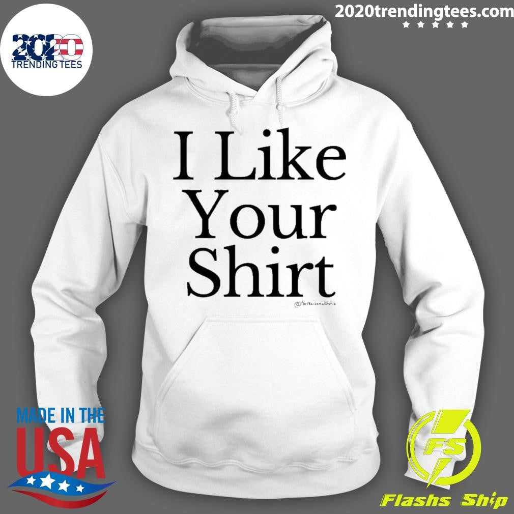 I Like Your Shirt Shirt X Sam Alkhatib Shirt