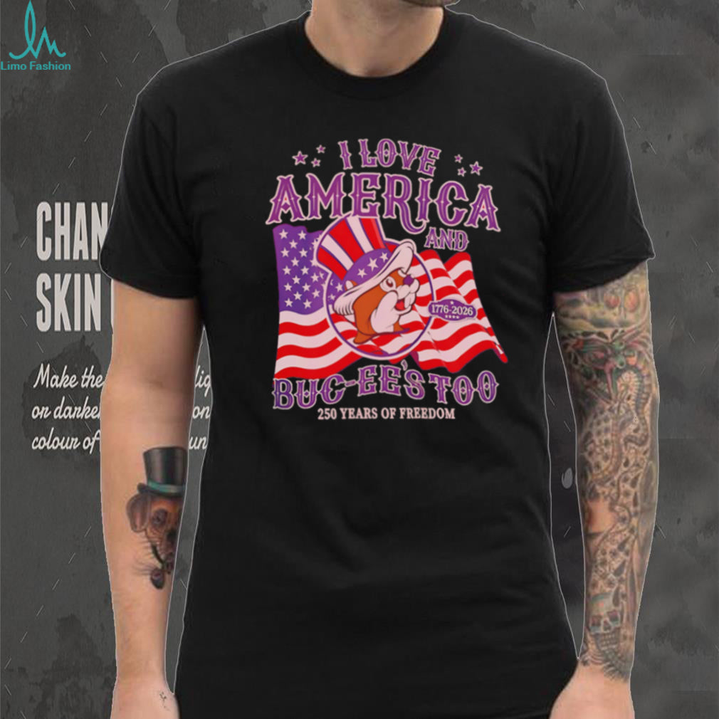 I Love America and Buc ee’s Too 1776 2026 250 Years of Freedom shirt
