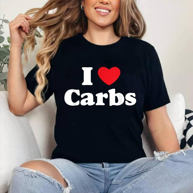 I Love Carbs Bread, Gluten, Donuts, Sandwiches, Bagels T-Shirt | Cotton 100%, Crewneck, Top Womenswear Hoodie, Sweatshirt