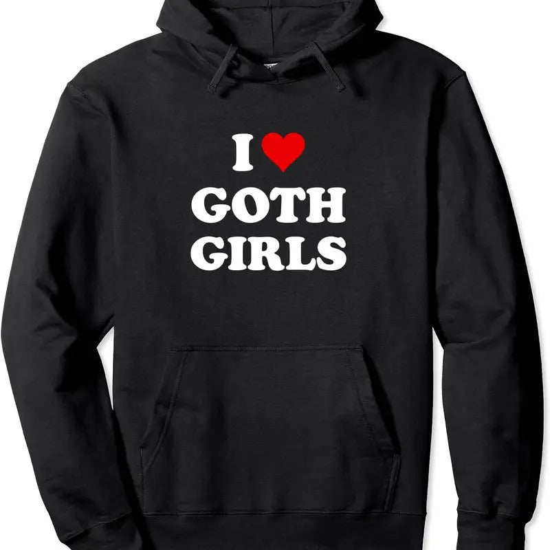 I Love Goth Girls Pullover Hoodie | Unisex Hooded Sweatshirt T-Shirts | PodTeesHub.com