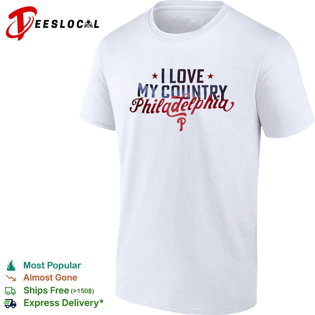 I Love My Country Philadelphia Phillies Major League Baseball Shirt