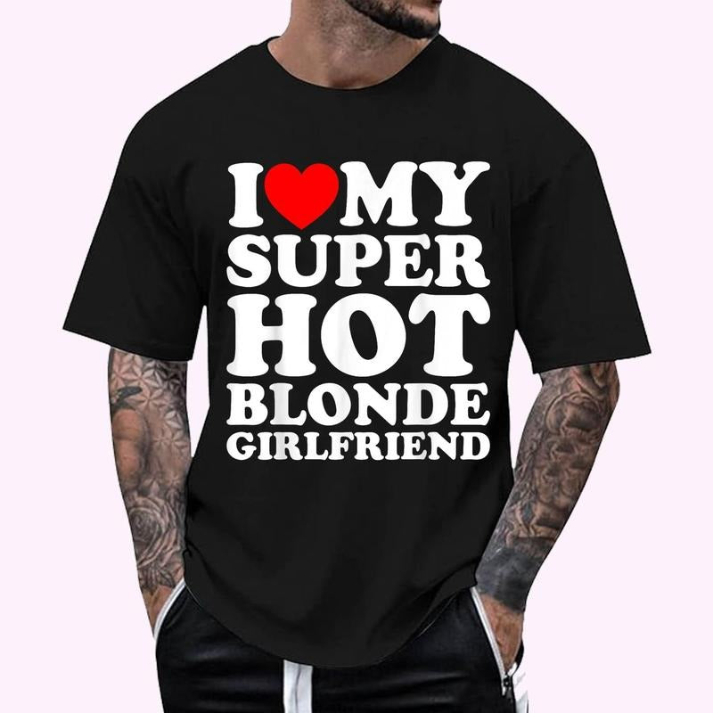 I Love My Super Hot Blonde Girlfriend T-Shirt