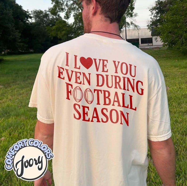 I Love You Even During Football Season Comfort Colors Shirt, Sports Fan Apparel, Trendy Game Day Gift, Mens Funny T...
