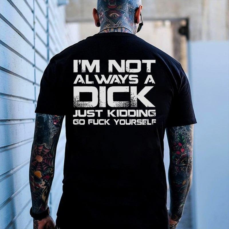 I'M NOT ALWAYS A D*CK t-shirt Hoodie, Sweatshirt | PodTeesHub.com