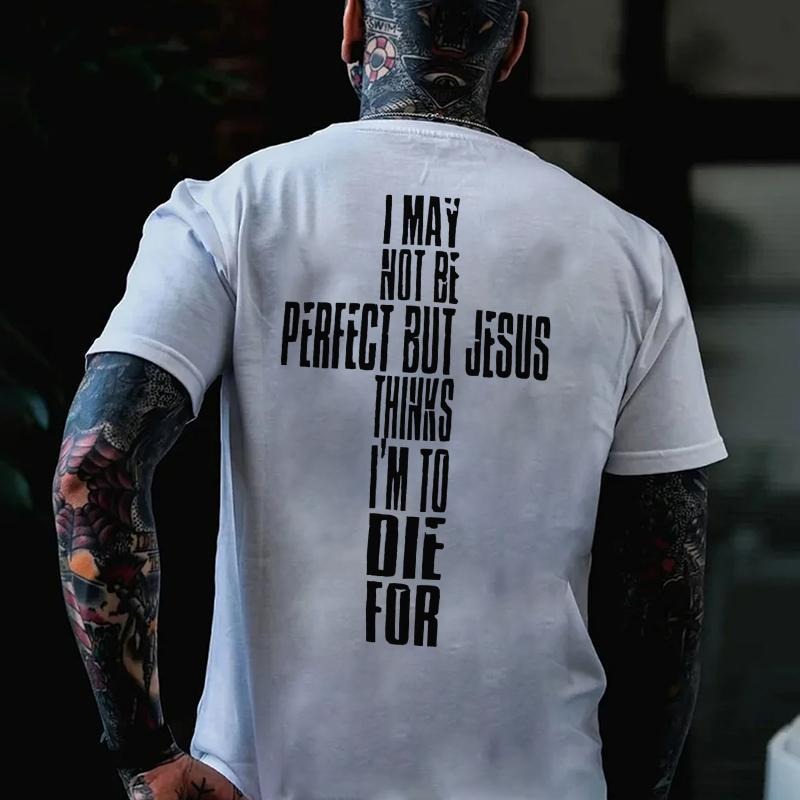 I MAY NOT BE PERFECT BUT JESUSTHINKS White Print T-Shirt, Menswear Graphic Tee, Gift for Women for Men, Y2k, Casual Top...