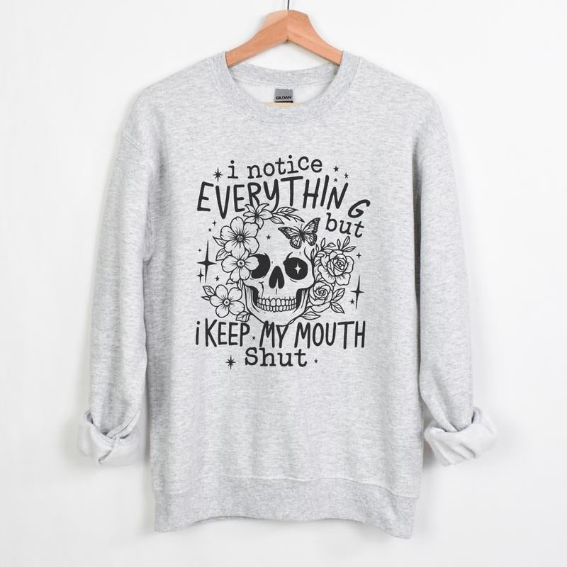 I NOTICE EVERYTHING BUT KEEP MY MOUTH SHUT Graphic Tees Casual T-Shirt Long Sleeve Crewneck or Hoodie Grunge Alt...