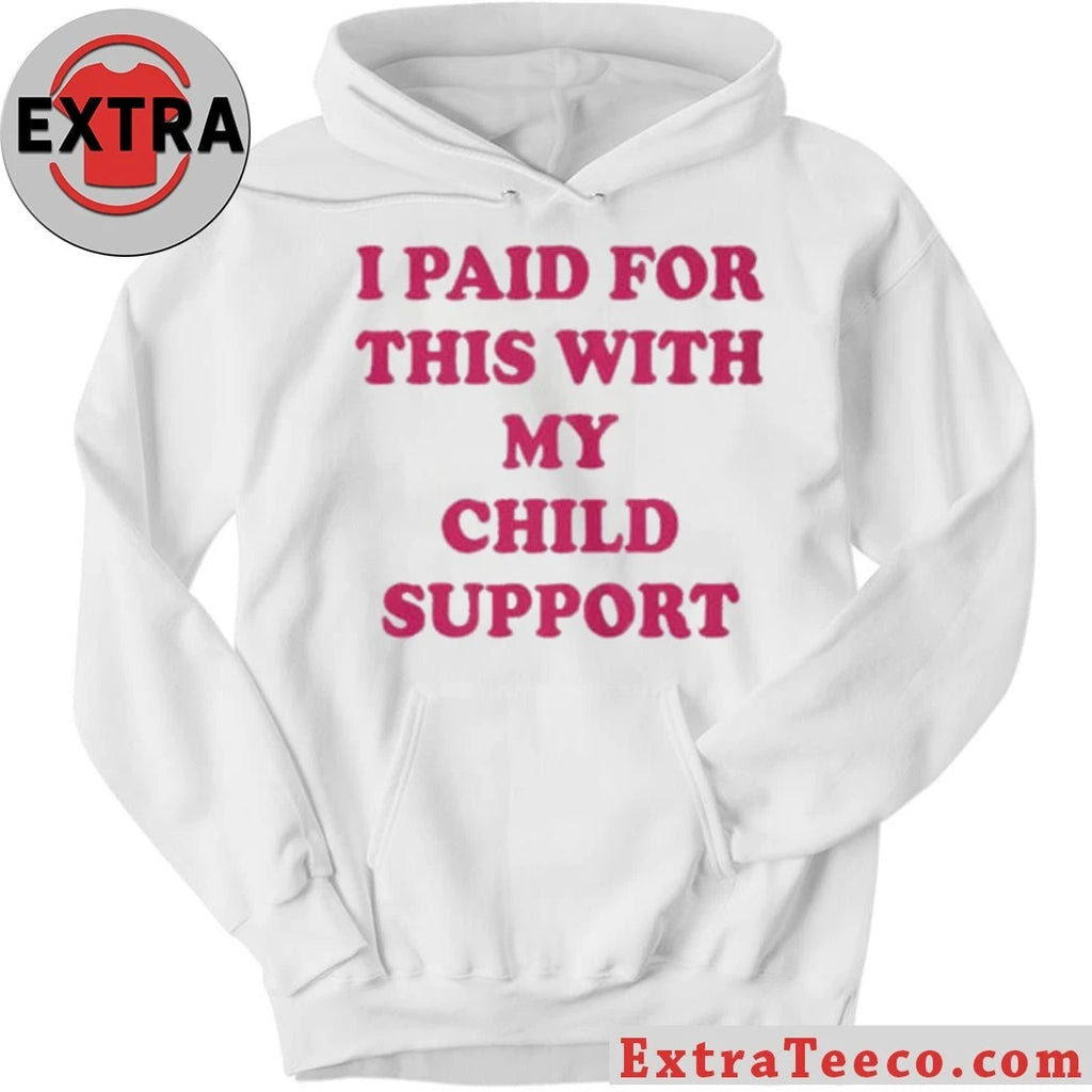 I Paid For This With My Child Support 2026 New T-Shirt