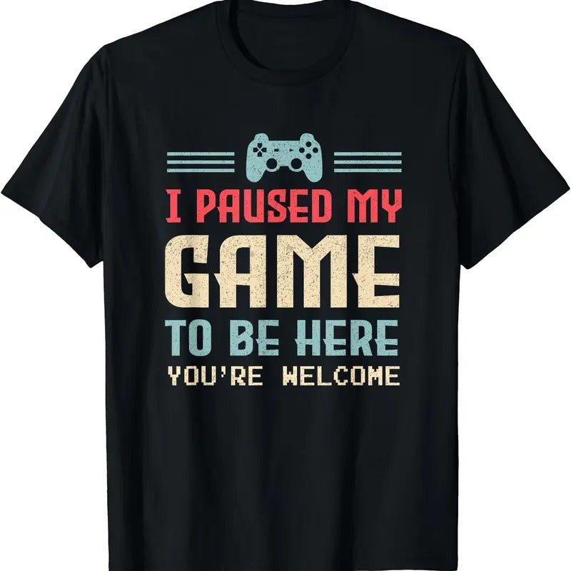 I Paused My Game To Be Here You're Welcome Retro Gamer Gift T-Shirt | Unisex Cotton Tee Gift | Full Size Hoodie, Sweatshirt