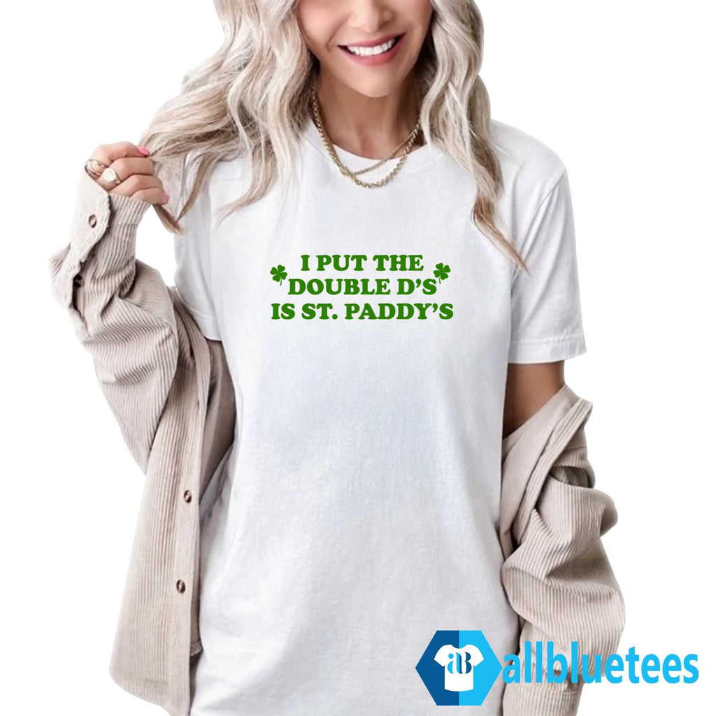 I Put The Double D’s In St. Paddy’s T-Shirt