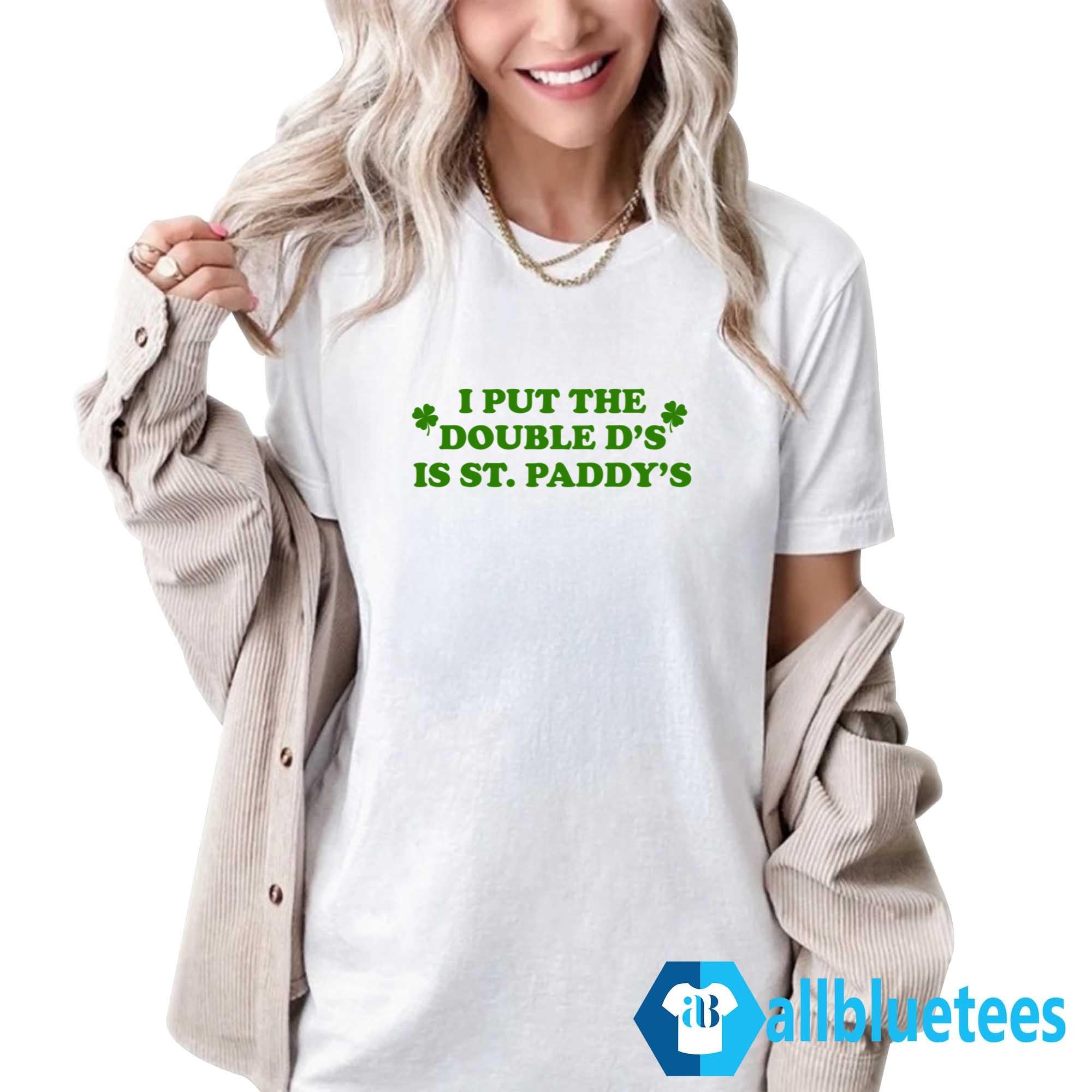 I Put The Double D’s In St. Paddy’s T-Shirt