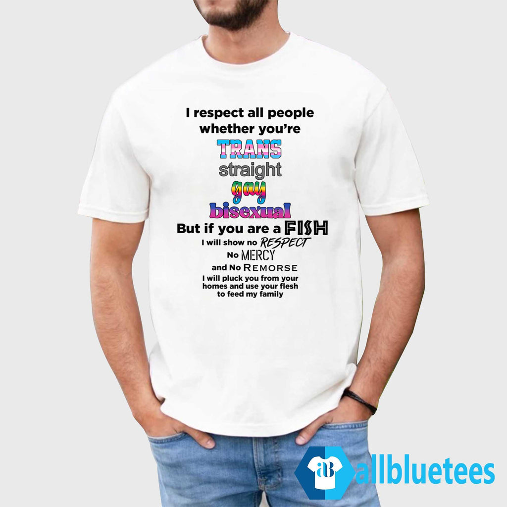 I Respect All People Whether You’re T-Shirt