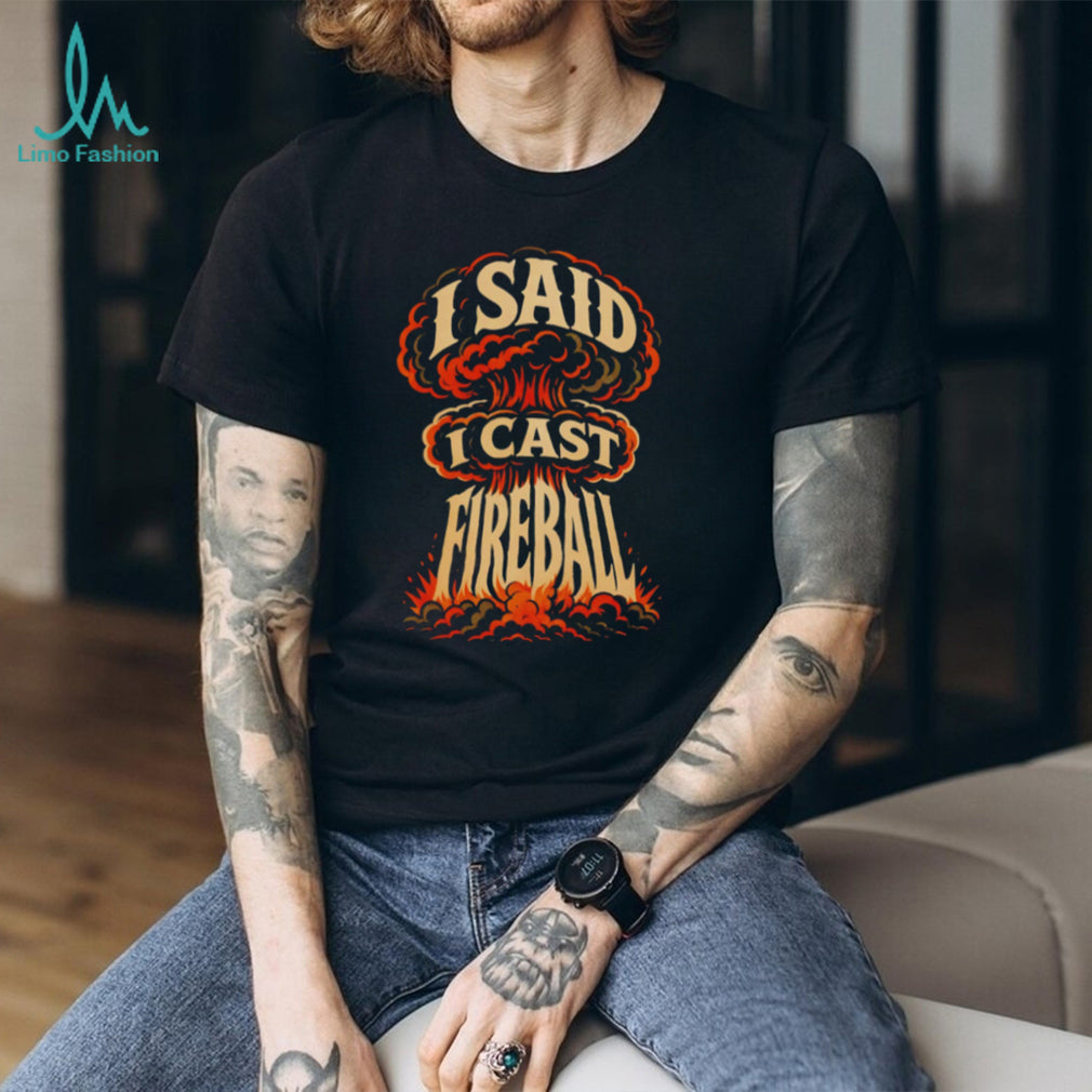 I Said I Cast Fireball D20 RPG Spellcaster Gaming T Shirt