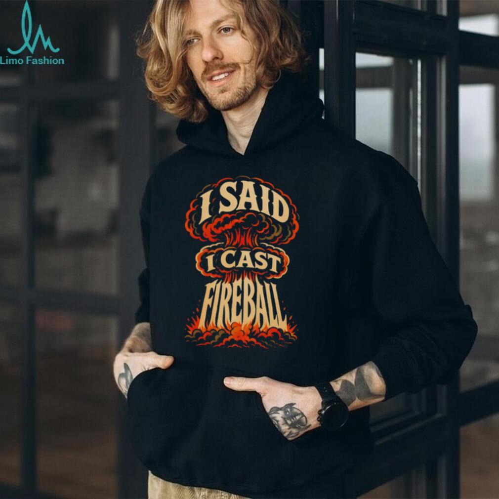 I Said I Cast Fireball D20 RPG Spellcaster Gaming T Shirt
