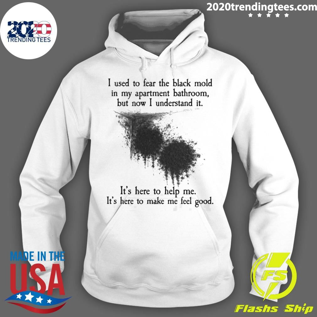 I Used To Fear The Black Mold In My Apartment, But Now I Understand It Shirt