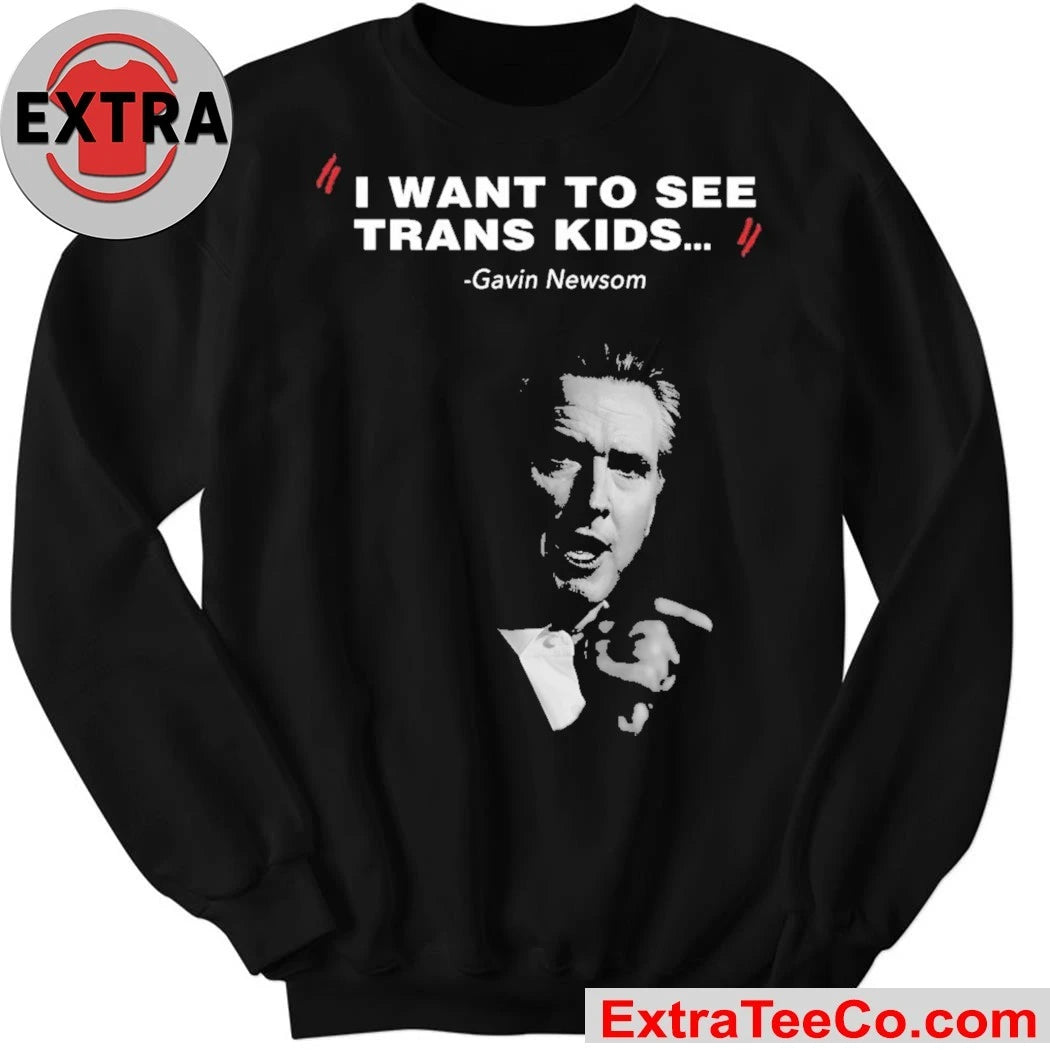I Want To See Trans Kids Gavin Newsom Shirt