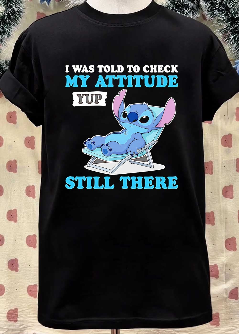 I Was Told to Check My Attitude Yup Still There T-Shirt